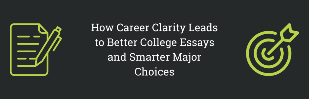 How Career Clarity Leads to Better College Essays and Smarter Major Choices